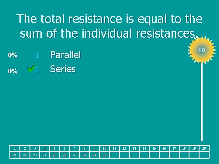 The total resistance is equal to the sum of the individual resistances. 10 Parallel