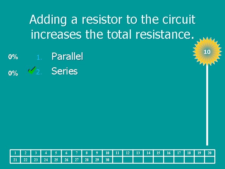 Adding a resistor to the circuit increases the total resistance. 10 Parallel Series 1.