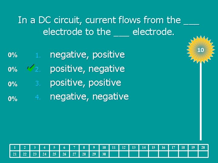 In a DC circuit, current flows from the ___ electrode to the ___ electrode.