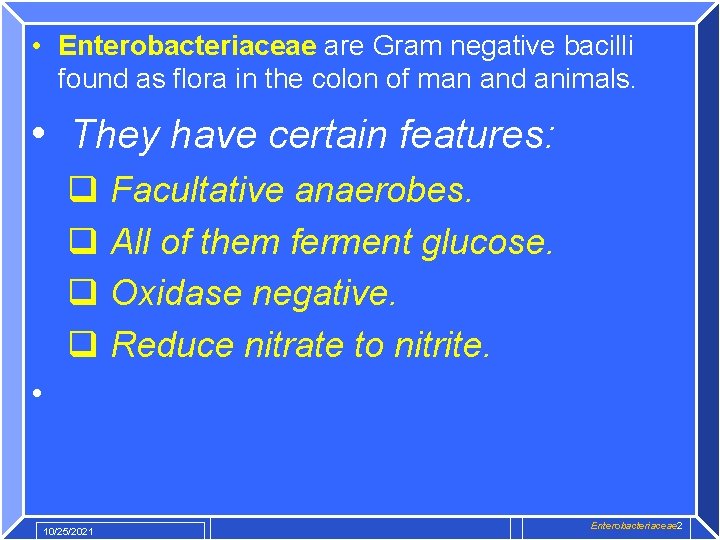  • Enterobacteriaceae are Gram negative bacilli found as flora in the colon of