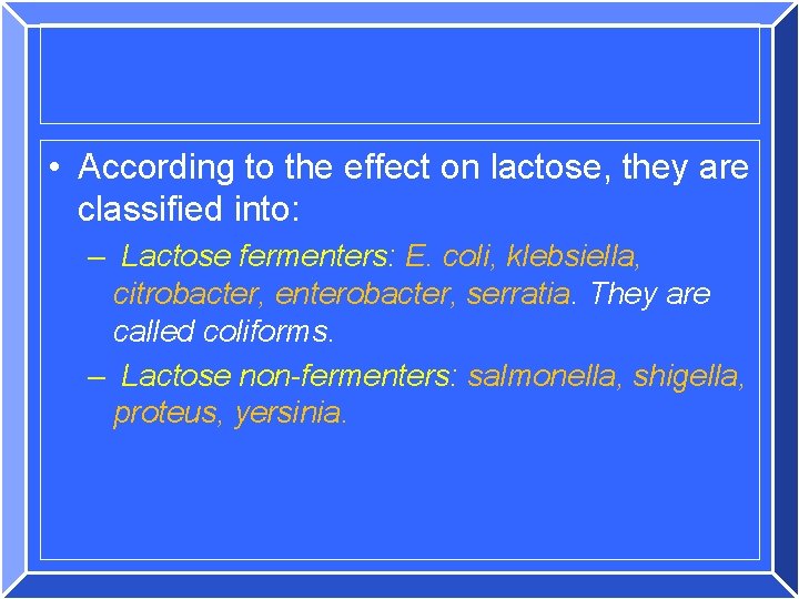  • According to the effect on lactose, they are classified into: – Lactose
