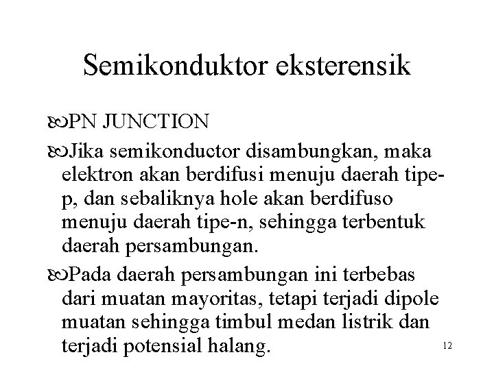 Semikonduktor eksterensik PN JUNCTION Jika semikonductor disambungkan, maka elektron akan berdifusi menuju daerah tipep,