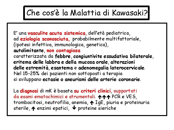 Che cos’è la Malattia di Kawasaki? E’ una vasculite acuta sistemica, dell’età pediatrica, ad