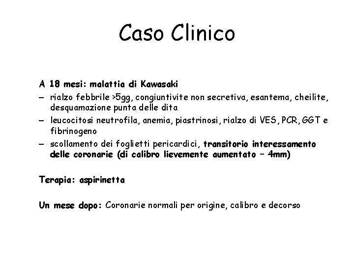Caso Clinico A 18 mesi: malattia di Kawasaki – rialzo febbrile >5 gg, congiuntivite