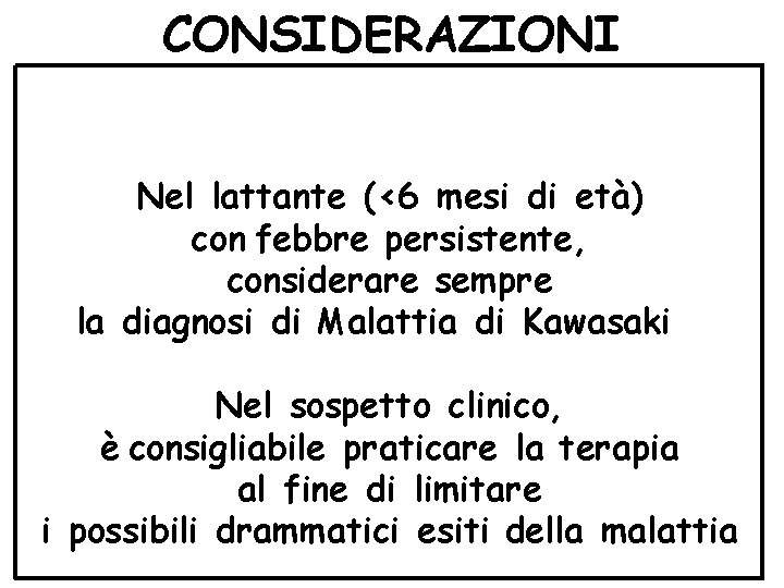 CONSIDERAZIONI Nel lattante (<6 mesi di età) con febbre persistente, considerare sempre la diagnosi