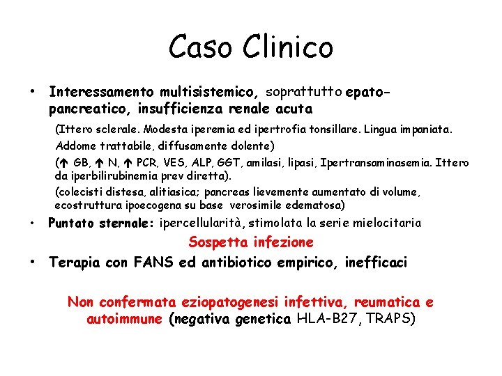 Caso Clinico • Interessamento multisistemico, soprattutto epatopancreatico, insufficienza renale acuta (Ittero sclerale. Modesta iperemia