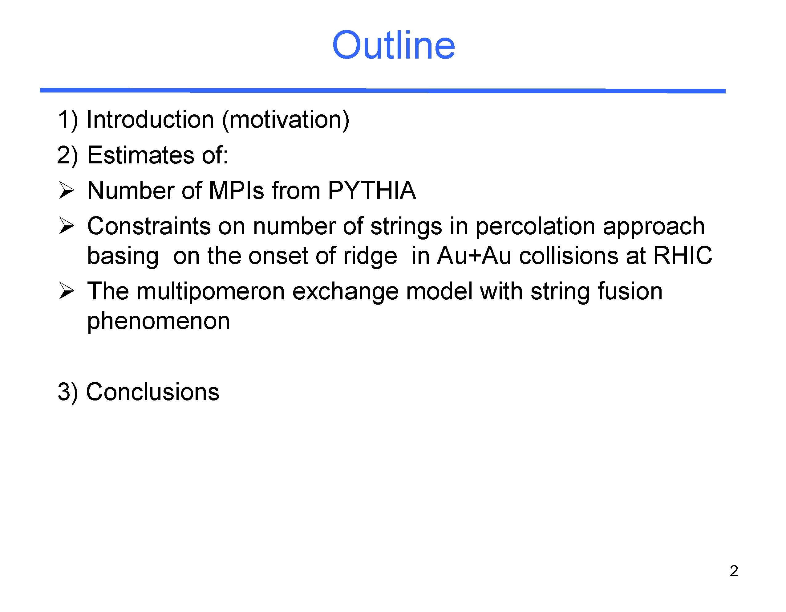 Outline 1) Introduction (motivation) 2) Estimates of: Ø Number of MPIs from PYTHIA Ø