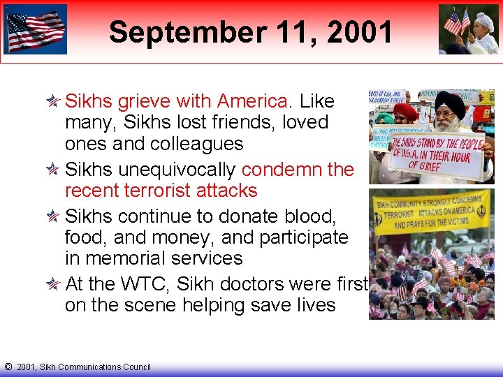 September 11, 2001 Sikhs grieve with America. Like many, Sikhs lost friends, loved ones