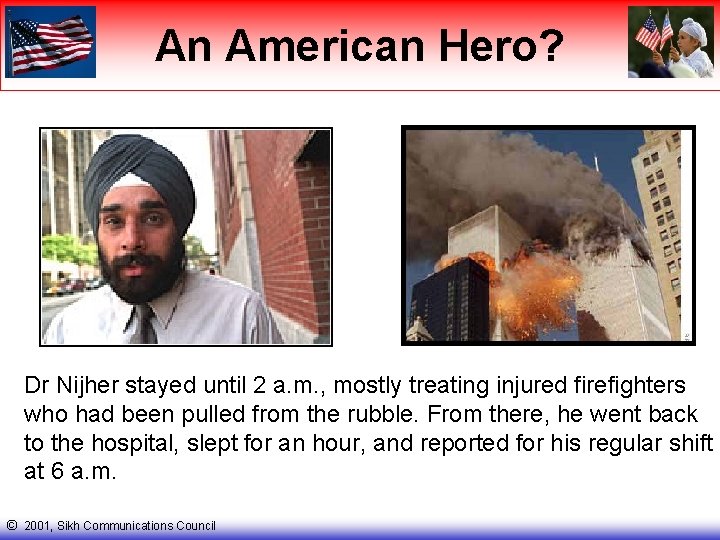 An American Hero? Dr Nijher stayed until 2 a. m. , mostly treating injured