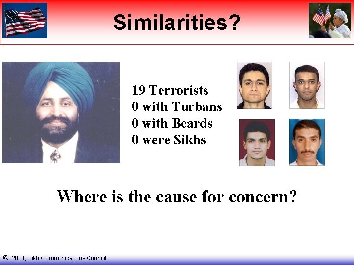 Similarities? 19 Terrorists 0 with Turbans 0 with Beards 0 were Sikhs Where is