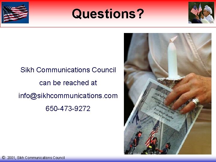 Questions? Sikh Communications Council can be reached at info@sikhcommunications. com 650 -473 -9272 ©