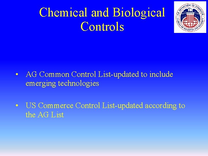 Chemical and Biological Controls • AG Common Control List-updated to include emerging technologies •