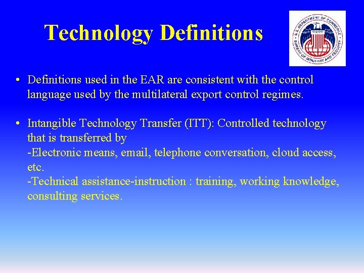 Technology Definitions • Definitions used in the EAR are consistent with the control language