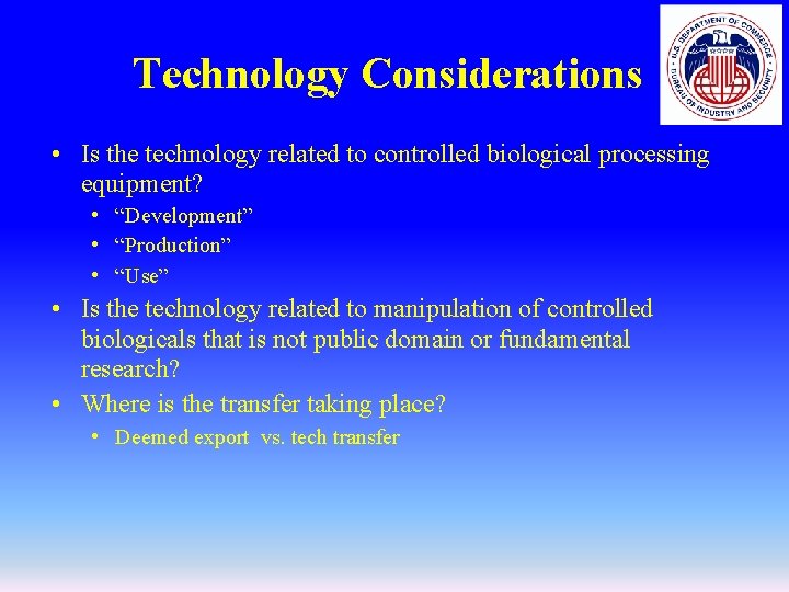 Technology Considerations • Is the technology related to controlled biological processing equipment? • “Development”