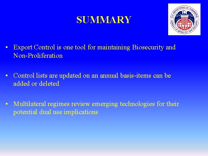 SUMMARY • Export Control is one tool for maintaining Biosecurity and Non-Proliferation • Control