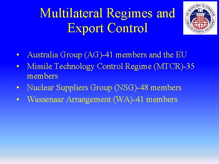 Multilateral Regimes and Export Control • Australia Group (AG)-41 members and the EU •