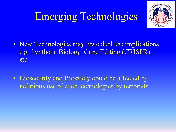 Emerging Technologies • New Technologies may have dual use implications e. g. Synthetic Biology,
