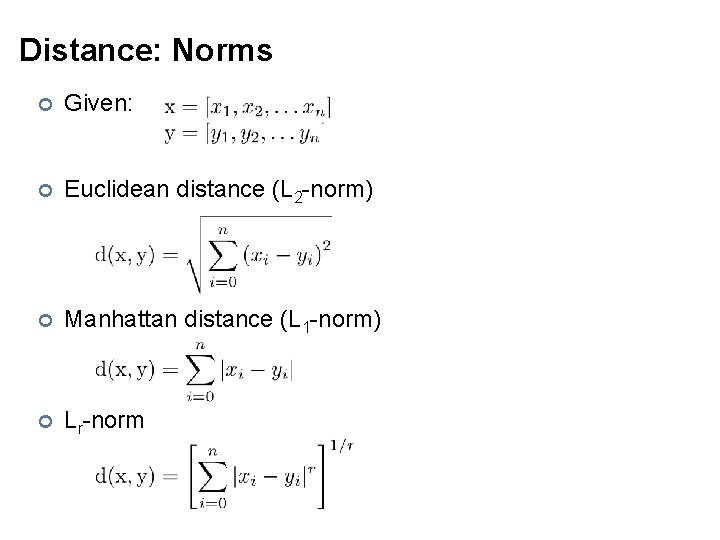 Distance: Norms ¢ Given: ¢ Euclidean distance (L 2 -norm) ¢ Manhattan distance (L