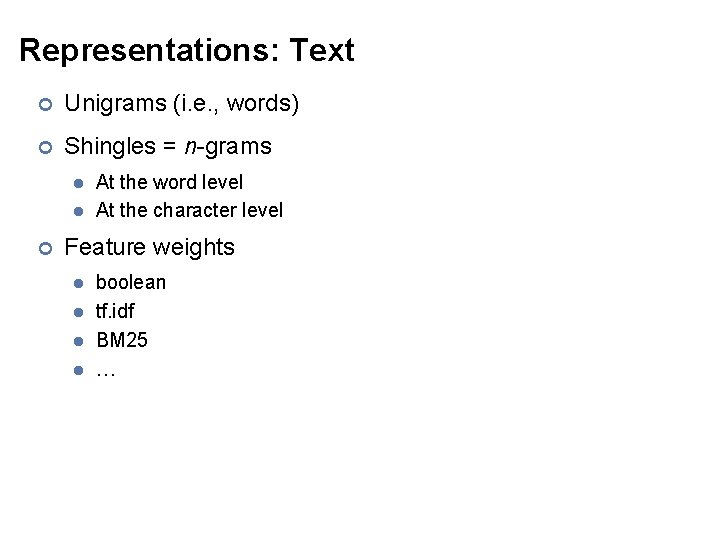 Representations: Text ¢ Unigrams (i. e. , words) ¢ Shingles = n-grams l l