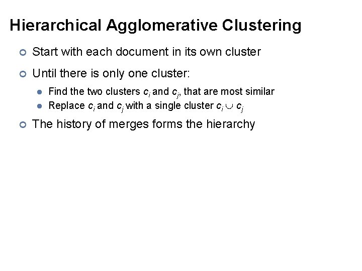 Hierarchical Agglomerative Clustering ¢ Start with each document in its own cluster ¢ Until