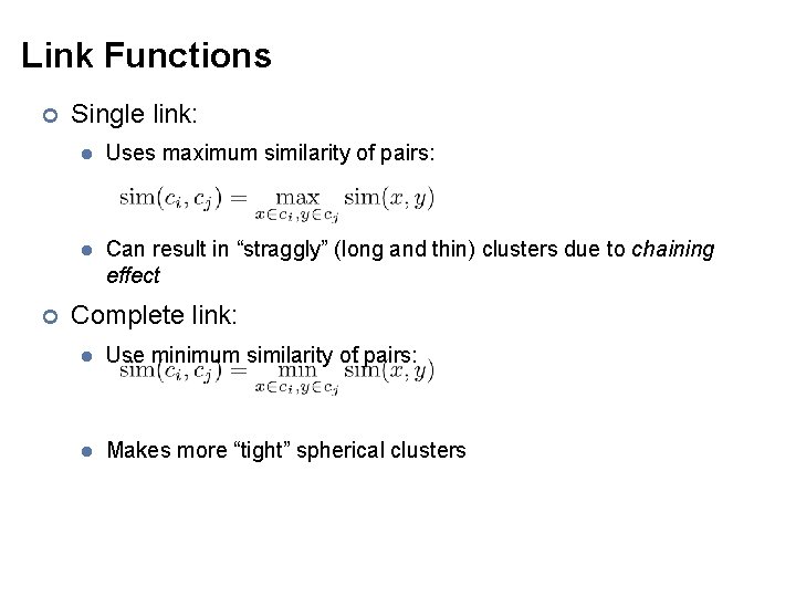 Link Functions ¢ ¢ Single link: l Uses maximum similarity of pairs: l Can