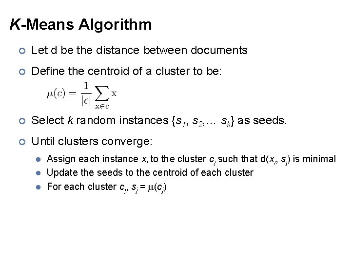 K-Means Algorithm ¢ Let d be the distance between documents ¢ Define the centroid