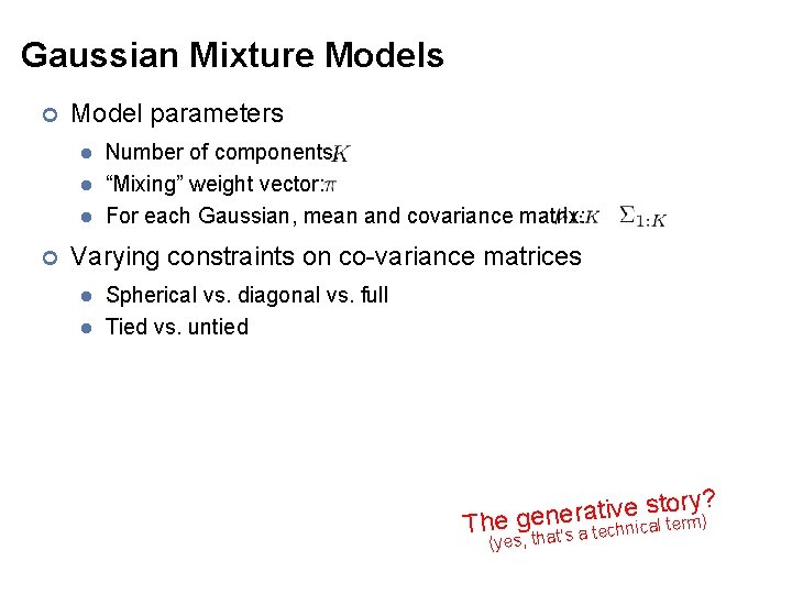 Gaussian Mixture Models ¢ Model parameters l l l ¢ Number of components: “Mixing”