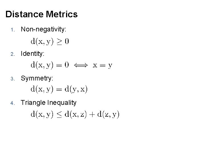 Distance Metrics 1. Non-negativity: 2. Identity: 3. Symmetry: 4. Triangle Inequality 