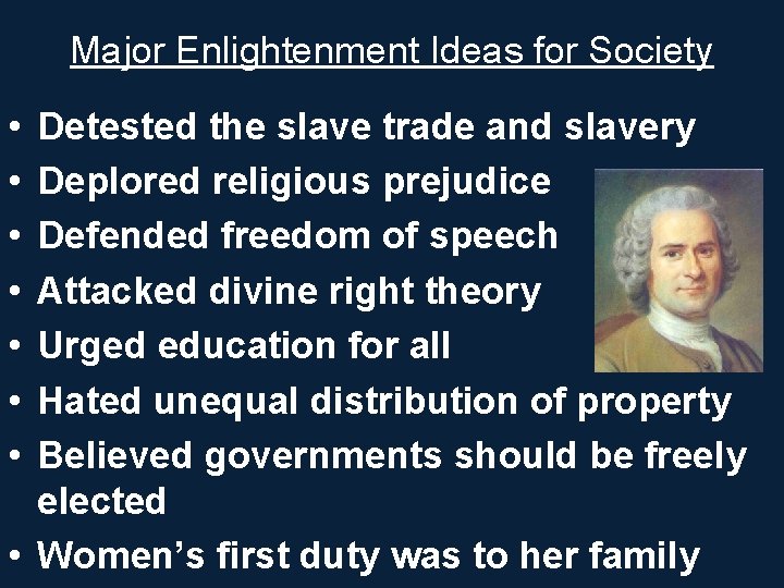 Major Enlightenment Ideas for Society • • Detested the slave trade and slavery Deplored