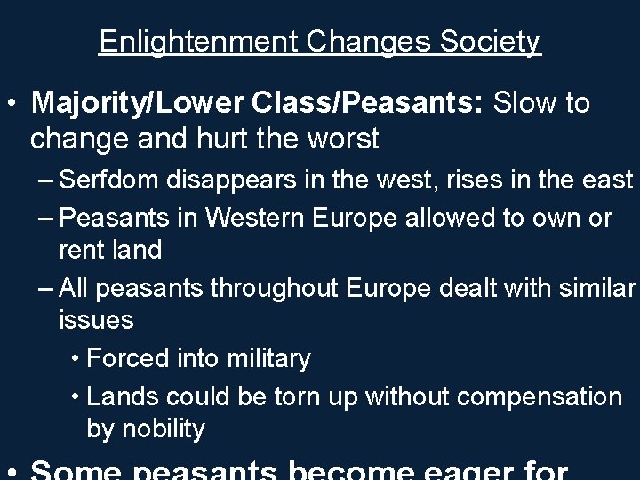 Enlightenment Changes Society • Majority/Lower Class/Peasants: Slow to change and hurt the worst –