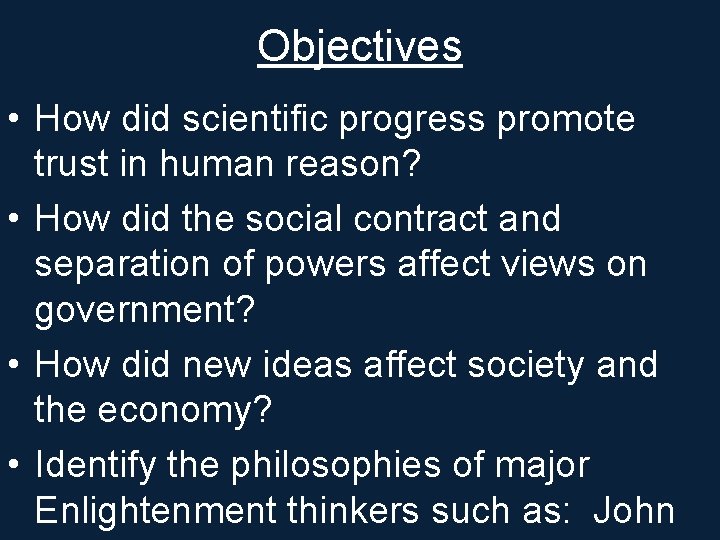 Objectives • How did scientific progress promote trust in human reason? • How did