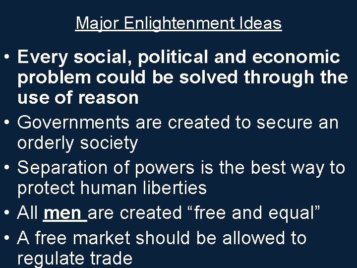 Major Enlightenment Ideas • Every social, political and economic problem could be solved through