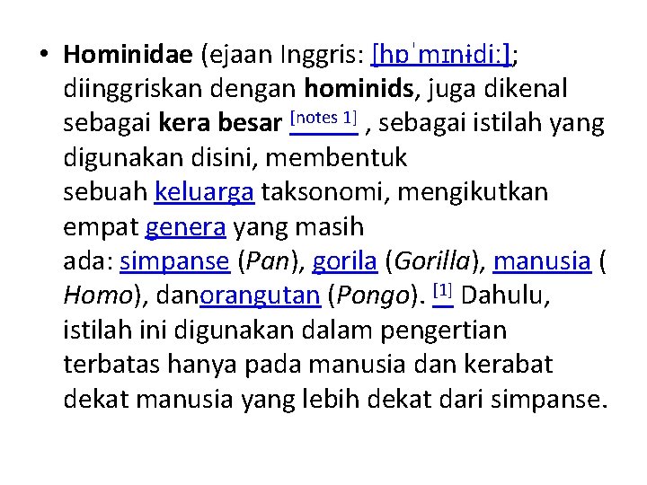  • Hominidae (ejaan Inggris: [hɒˈmɪnɨdiː]; diinggriskan dengan hominids, juga dikenal sebagai kera besar