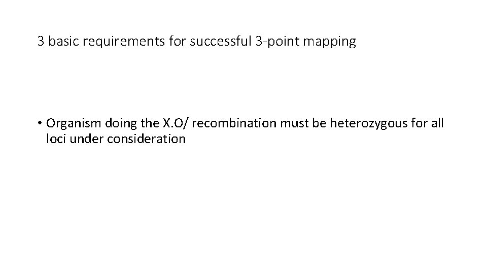 3 basic requirements for successful 3 -point mapping • Organism doing the X. O/