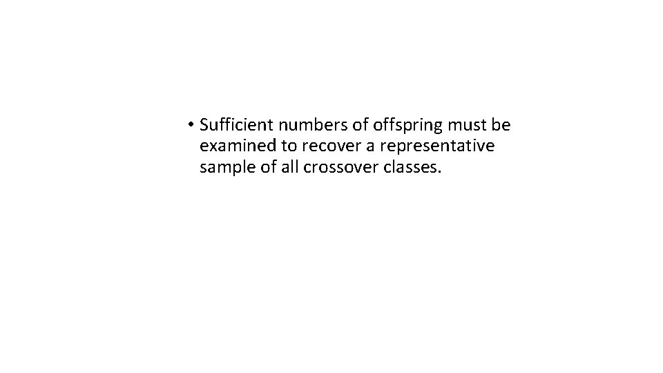  • Sufficient numbers of offspring must be examined to recover a representative sample