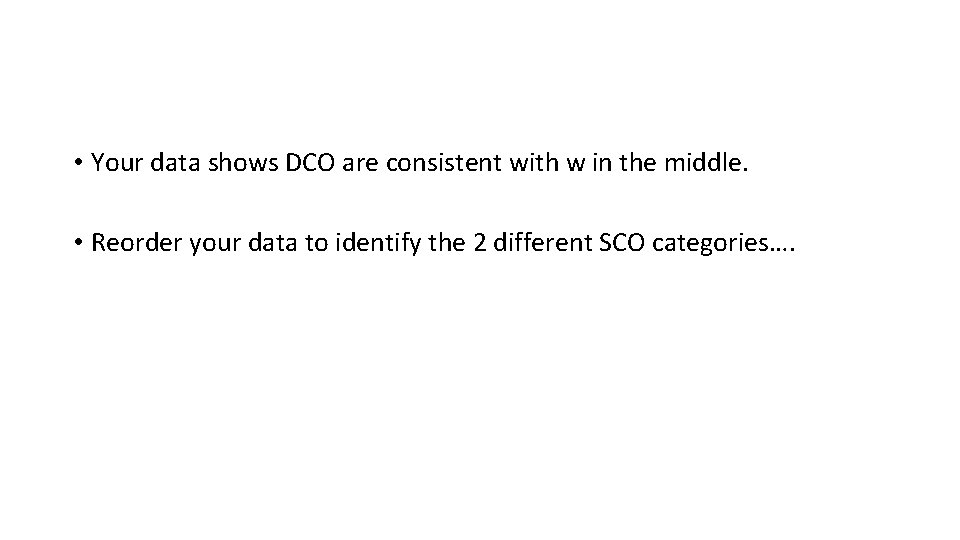  • Your data shows DCO are consistent with w in the middle. •