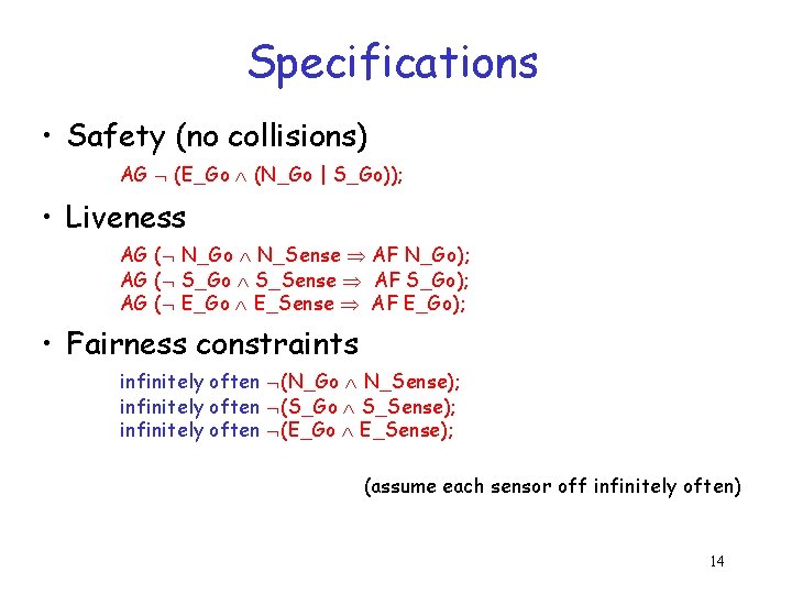 Specifications • Safety (no collisions) AG Ø (E_Go Ù (N_Go | S_Go)); • Liveness