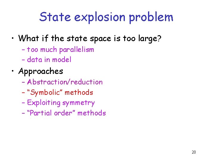 State explosion problem • What if the state space is too large? – too