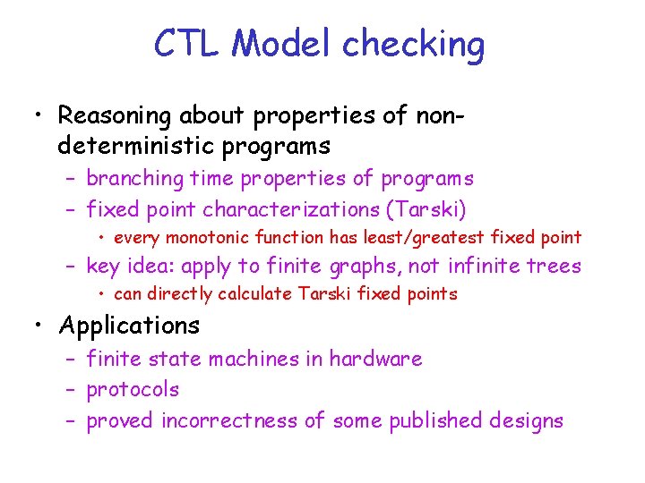 CTL Model checking • Reasoning about properties of nondeterministic programs – branching time properties