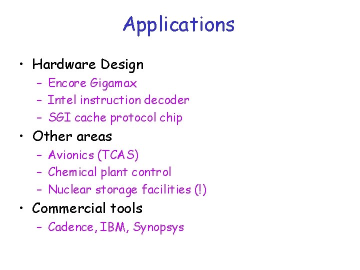 Applications • Hardware Design – Encore Gigamax – Intel instruction decoder – SGI cache