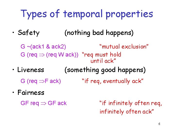 Types of temporal properties • Safety (nothing bad happens) G ~(ack 1 & ack
