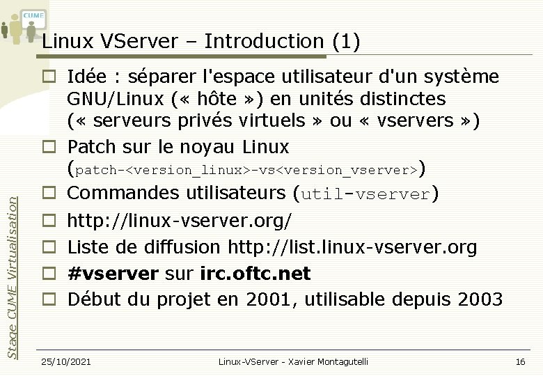 Stage CUME Virtualisation Linux VServer – Introduction (1) Idée : séparer l'espace utilisateur d'un