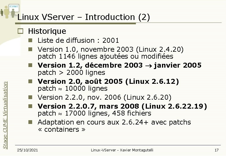 Linux VServer – Introduction (2) Stage CUME Virtualisation Historique Liste de diffusion : 2001