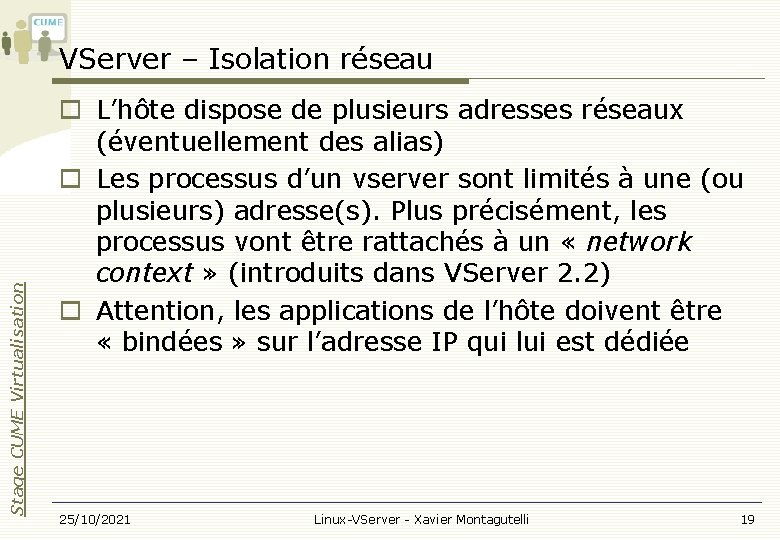 Stage CUME Virtualisation VServer – Isolation réseau L’hôte dispose de plusieurs adresses réseaux (éventuellement