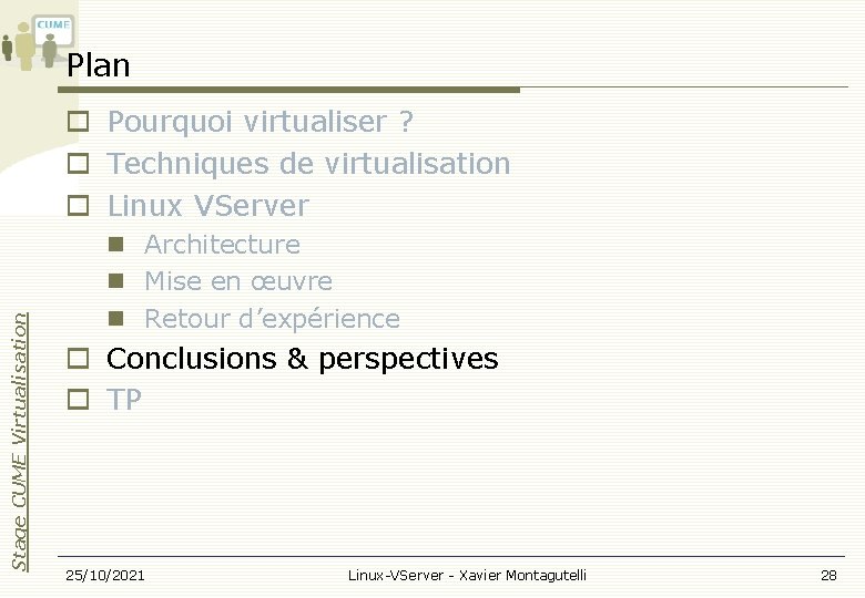 Plan Stage CUME Virtualisation Pourquoi virtualiser ? Techniques de virtualisation Linux VServer Architecture Mise