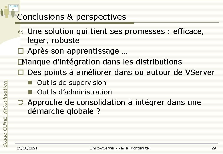 Conclusions & perspectives Stage CUME Virtualisation ☺ Une solution qui tient ses promesses :