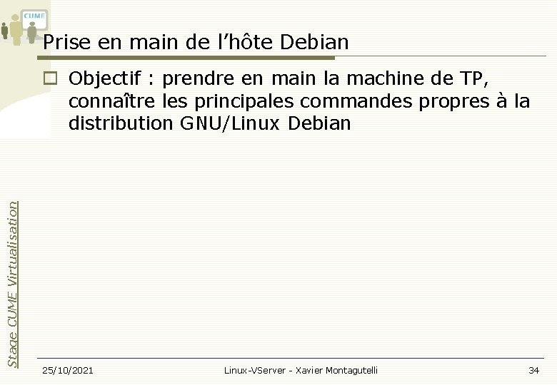 Prise en main de l’hôte Debian Stage CUME Virtualisation Objectif : prendre en main