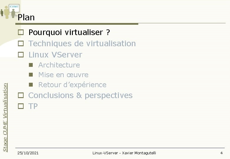 Plan Stage CUME Virtualisation Pourquoi virtualiser ? Techniques de virtualisation Linux VServer Architecture Mise