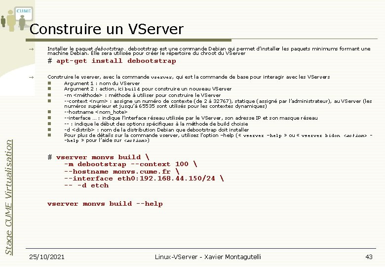 Construire un VServer Installer le paquet debootstrap est une commande Debian qui permet d’installer