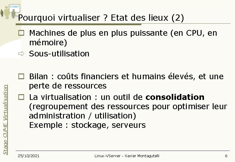 Pourquoi virtualiser ? Etat des lieux (2) Stage CUME Virtualisation Machines de plus en